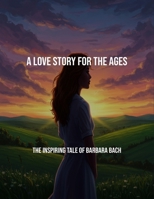 A Love Story For The Ages: The Inspiring Tale Of Barbara Bach B0FPLX4VTP Book Cover