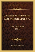 Geschichte Der Deutsch-Lutherischen Kirche V2: Von 1700-1910 (1911) 1161179402 Book Cover