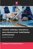Usando métodos interativos para desenvolver habilidades profissionais (Portuguese Edition) 6207759958 Book Cover
