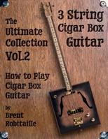 Cigar Box Guitar - The Ultimate Collection Volume Two: How to Play Cigar Box Guitar 1720549753 Book Cover