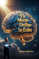 Tu Mente Define Tu Éxito. (Spanish Edition) B0FCD4P36R Book Cover