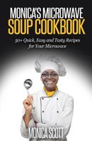 Monica's MIcrowave Soup Cookbook: 50+ Easy, Quick, and Delicious Soup Recipes for Your Microwave 1517590701 Book Cover