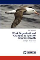 Work Organizational Changes as Tools to Improve Health: Example: Postal work 3848438119 Book Cover
