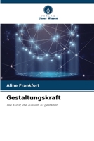 Gestaltungskraft: Die Kunst, die Zukunft zu gestalten 6206004406 Book Cover