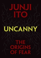 Uncanny: The Origins of Fear (Junji Ito) 1974747301 Book Cover