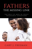 Fathers - The Missing Link: The Role of Men in Crisis Pregnancy Situations 1685561810 Book Cover