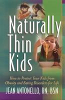 Naturally Thin Kids: How to Protect Your Kids from Obesity and Eating Disorders for Life 0962535192 Book Cover