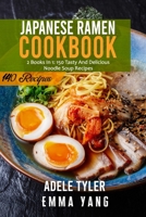 Japanese Ramen Cookbook: 2 Books In 1: 140 Recipes For Cooking At Home Authentic Asian Noodles Soup B09GTDPG93 Book Cover