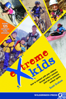 Extreme Kids: How to Connect With Your Children Through Today's Extreme (and Not So Extreme) Outdoor Sports 0899973736 Book Cover