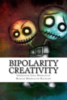 Bipolarity Creativity: A Book of Poems from the Brilliant and Bipolar Brains 1502837897 Book Cover