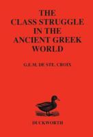 The Class Struggle in the Ancient Greek World: From the Archaic Age to the Arab Conquests 071561701X Book Cover