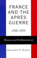 France and the Après Guerre, 1918-1924: Illusions and Disillusionment 0807125091 Book Cover