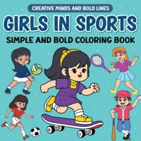 Girls In Sports Simple and Bold Coloring Book: Fun and Easy Coloring Pages of Girls Playing Sports (Creative Minds and Bold Lines series) B0DX7P5GMR Book Cover