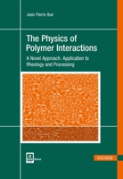 The Physics of Polymer Interactions: A Novel Approach. Application to Rheology and Processing 1569907102 Book Cover