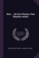 Diss. ... de Iure Florum, Vom Blumen-Rechte 1378337131 Book Cover