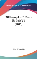 Bibliographie D'Eure-Et-Loir V1 (1899) 116080964X Book Cover