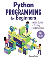 Python Programming for Beginners: A Kid's Guide to Coding Fundamentals 1646113888 Book Cover