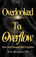 Overlooked to Overflow: How God Elevates the Forgotten B0FSK14W4K Book Cover