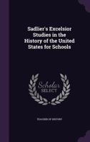 Sadlier's Excelsior Studies in the History of the United States for Schools 1149528796 Book Cover