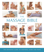 The Massage Bible: The Definitive Guide to Soothing Aches and Pains (Volume 20) 1402770014 Book Cover
