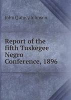 Report of the fifth Tuskegee Negro Conference, 1896 551927424X Book Cover