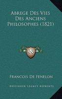 Abrégé Des Vies Des Anciens Philosophes (Oeuvres Complètes de Fénelon, Tome 7) 116003530X Book Cover