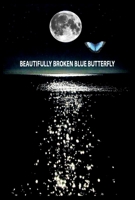 Beautifully Broken Blue Butterfly 1543988180 Book Cover