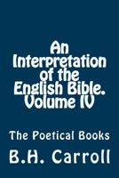 An Interpretation of the English Bible. Volume IV.: The Poetical Books 1497345545 Book Cover