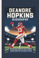 DEANDRE HOPKINS BIOGRAPHY: THE SUPER BOWL DREAM THAT TOOK 12 SEASONS- MAKING HISTORY WITH THE KANSAS CITY CHIEFS B0DWN8LFG7 Book Cover