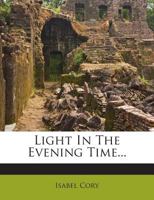 Light in the Evening Time... 127401848X Book Cover