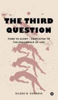 The Third Question: Fame vs Glory - Dedicated to the Fragrance of Life B0G2YKCRY8 Book Cover