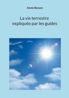 La vie terrestre expliquée par les guides (French Edition) 281062996X Book Cover