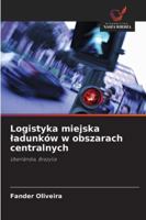 Logistyka miejska ladunków w obszarach centralnych (Polish Edition) 6208931495 Book Cover