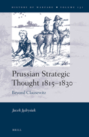 Prussian Strategic Thought 18151830: Beyond Clausewitz (History of Warfare, 131) 9004438424 Book Cover
