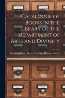 Catalogue of Books in the Library of the Department of Arts and Divinity [microform] 1014485231 Book Cover