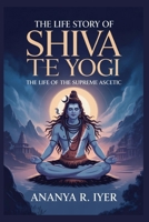 THE LIFE STORY OF SHIVA THE YOGI (Life Stories of Hindu Gods & Sages) B0G6TD3BM5 Book Cover