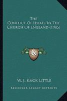The Conflict of Ideals in the Church of England 0548778396 Book Cover