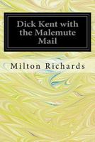 Dick Kent with the Malemute Mail 1539498255 Book Cover