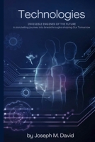 Technologies Invisible Engines of the Future: A Storytelling Journey into Breakthroughs Shaping Our Tomorrow B0FMR5VS17 Book Cover