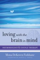 Loving with the Brain in Mind: Neurobiology and Couple Therapy (Norton Series on Interpersonal Neurobiology) 0393706532 Book Cover
