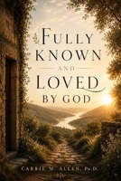 Fully Known and Loved by God B0H11GJ34R Book Cover
