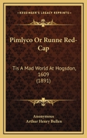 Pimlico, or, Runne red-cap. Tis a mad world at Hogsdon. 1609 3744723143 Book Cover