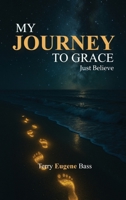 My Journey To Grace: Just Believe B0GFSRFDJ8 Book Cover