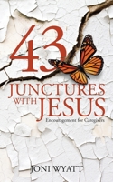 43 Junctures with Jesus: Encouragement for Caregivers 1946453528 Book Cover