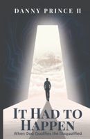 It Had to Happen: When God Qualifies the Disqualified 1953535291 Book Cover
