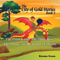 The City of Gold book 2: The Prince and The Blue Rose and The Prince in the Land of Plenty 1909465801 Book Cover