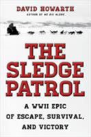 The Sledge Patrol: A WWII Epic of Escape, Survival and Victory 1585742899 Book Cover