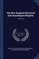 The New England Historical and Genealogical Register; Volume 33 1376592169 Book Cover