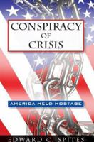 Conspiracy of Crisis: America Held Hostage 0985343907 Book Cover