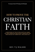 How to Prove the Chrisitan Faith: A Defense of the Intellectual Basis of the Christian Religion 197382566X Book Cover